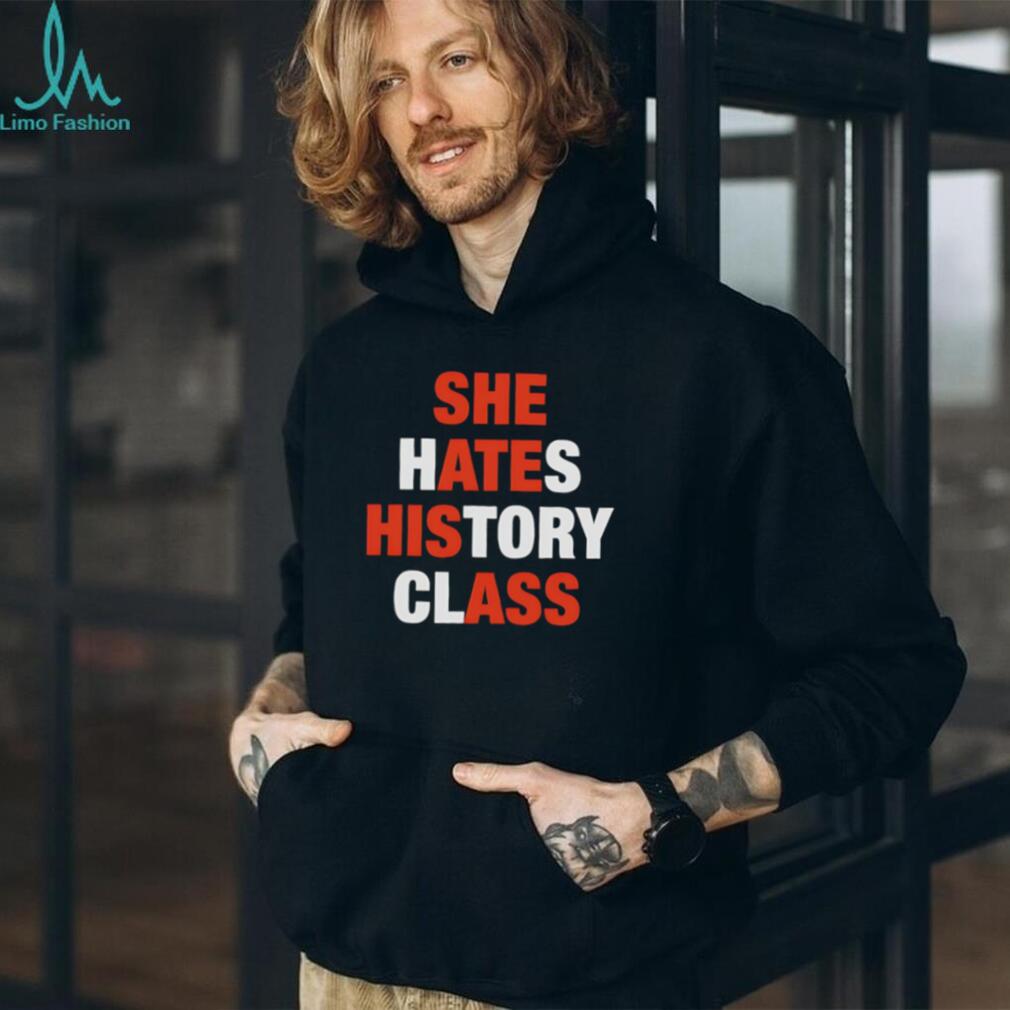 Funny She Hates History Class Sarcastic Quote Graphic T Shirt