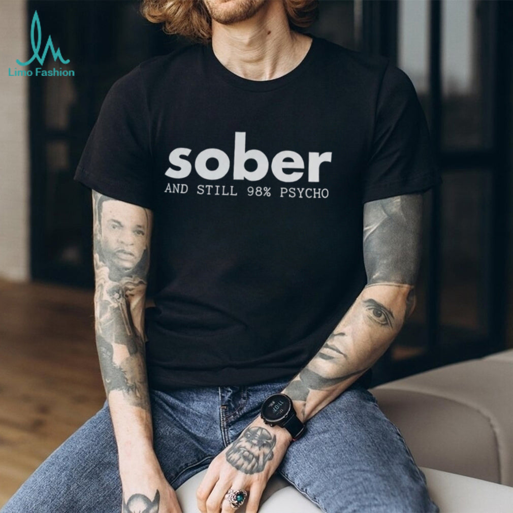 Funny Sober And Still Psycho Mental Health Awareness T Shirt