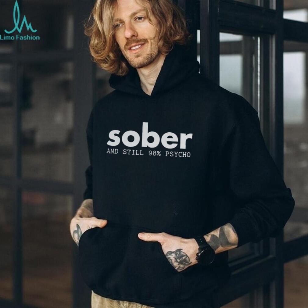 Funny Sober And Still Psycho Mental Health Awareness T Shirt