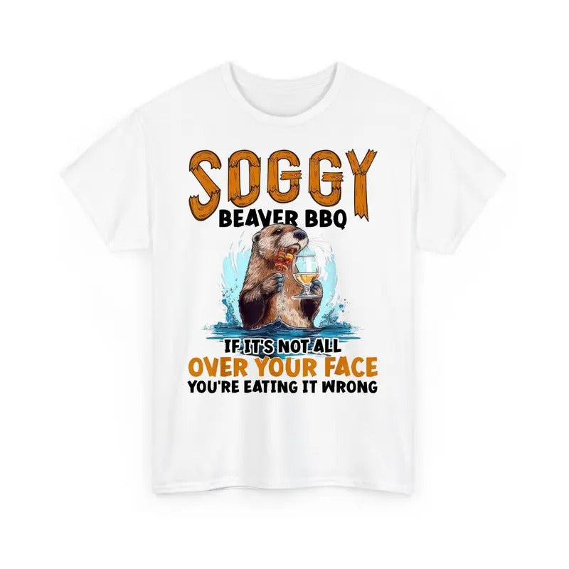 Funny Soggy Beaver BBQ 6 If It's Not All Over Your Face Shirt, Unisex Shirt, Gift For Women, Gift For Men, Cotton Shirt,...