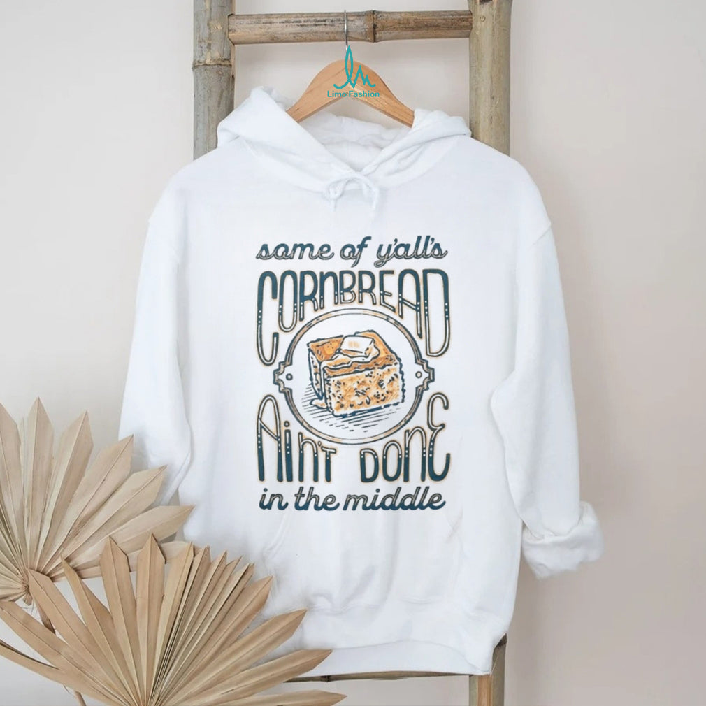 Funny Southern Saying Cornbread Aint Done In The Middle Unisex T Shirt