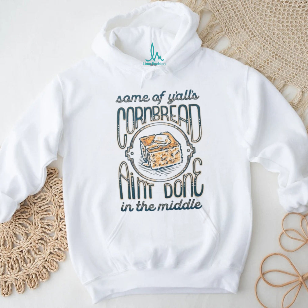 Funny Southern Saying Cornbread Aint Done In The Middle Unisex T Shirt
