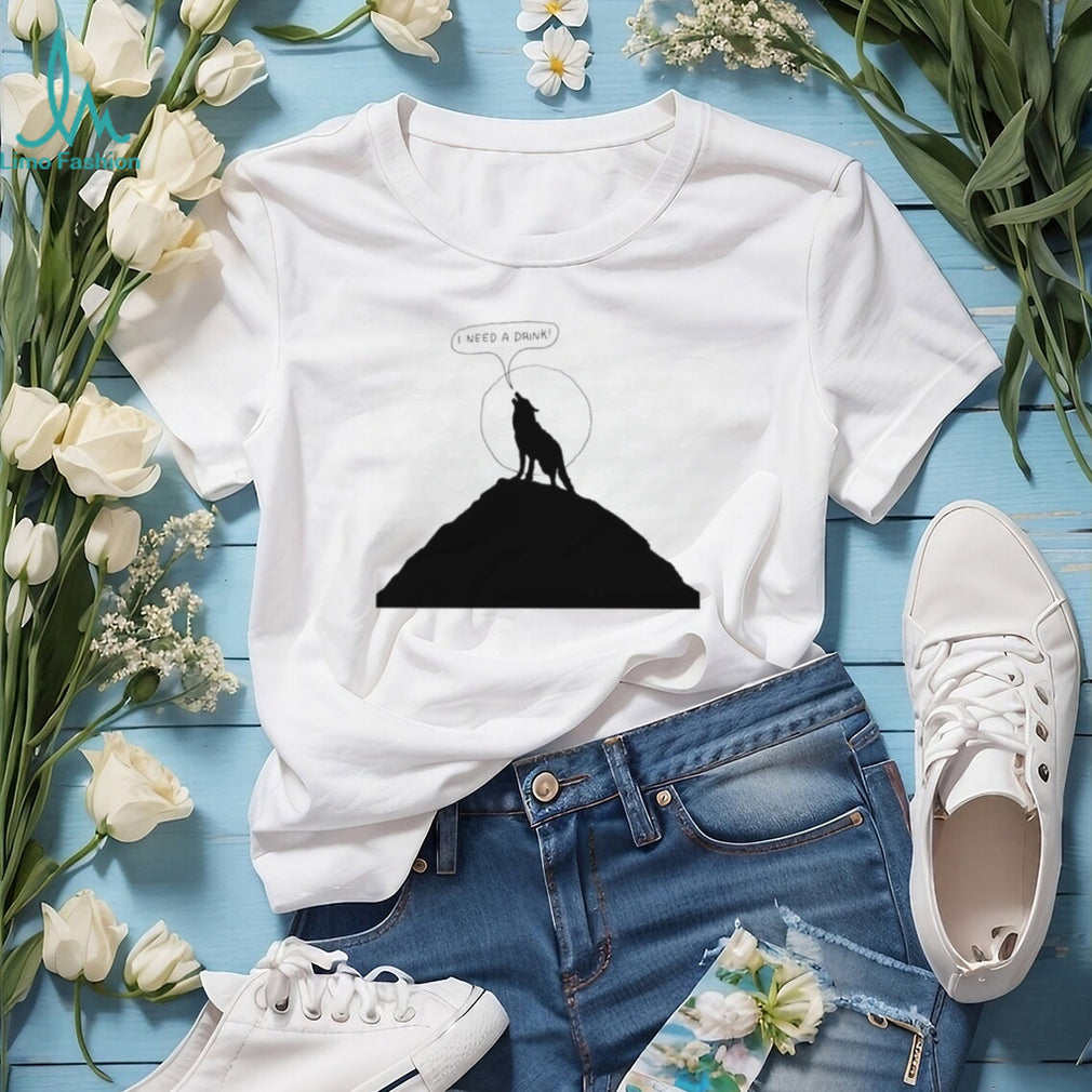 Funny Wolf Howling At Moon I Need A Drink T Shirt