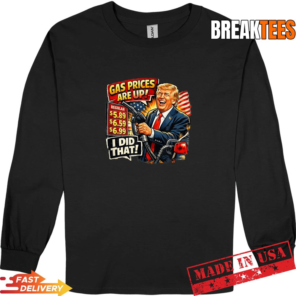 Gas Prices are Up I Did that Trump Shirt