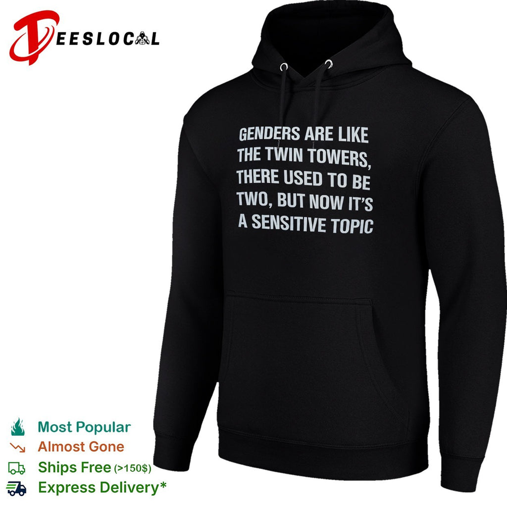 Genders are like the twin towers there used to be two but now it’s a sensitive topic shirt