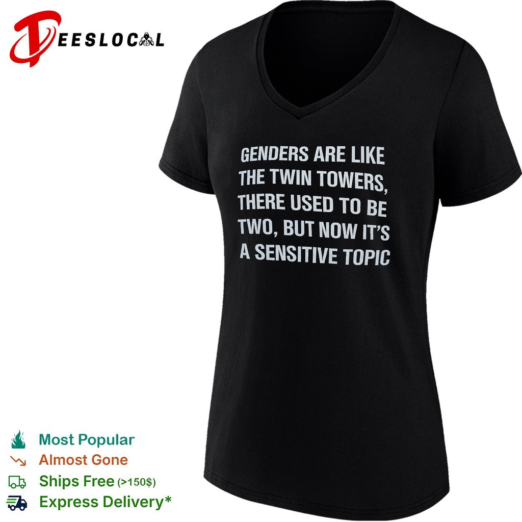 Genders are like the twin towers there used to be two but now it’s a sensitive topic shirt