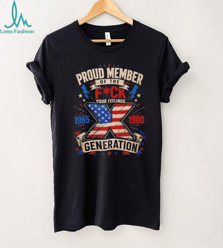 Generation X Proud Member Your Feelings Patriot Flag T Shirt
