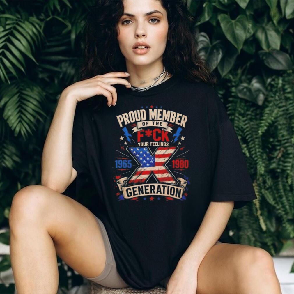 Generation X Proud Member Your Feelings Patriot Flag T Shirt