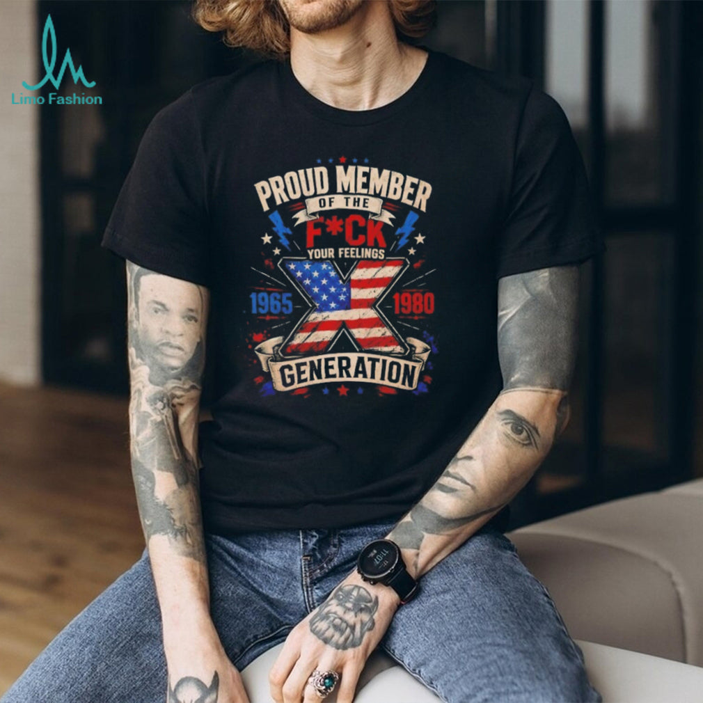 Generation X Proud Member Your Feelings Patriot Flag T Shirt