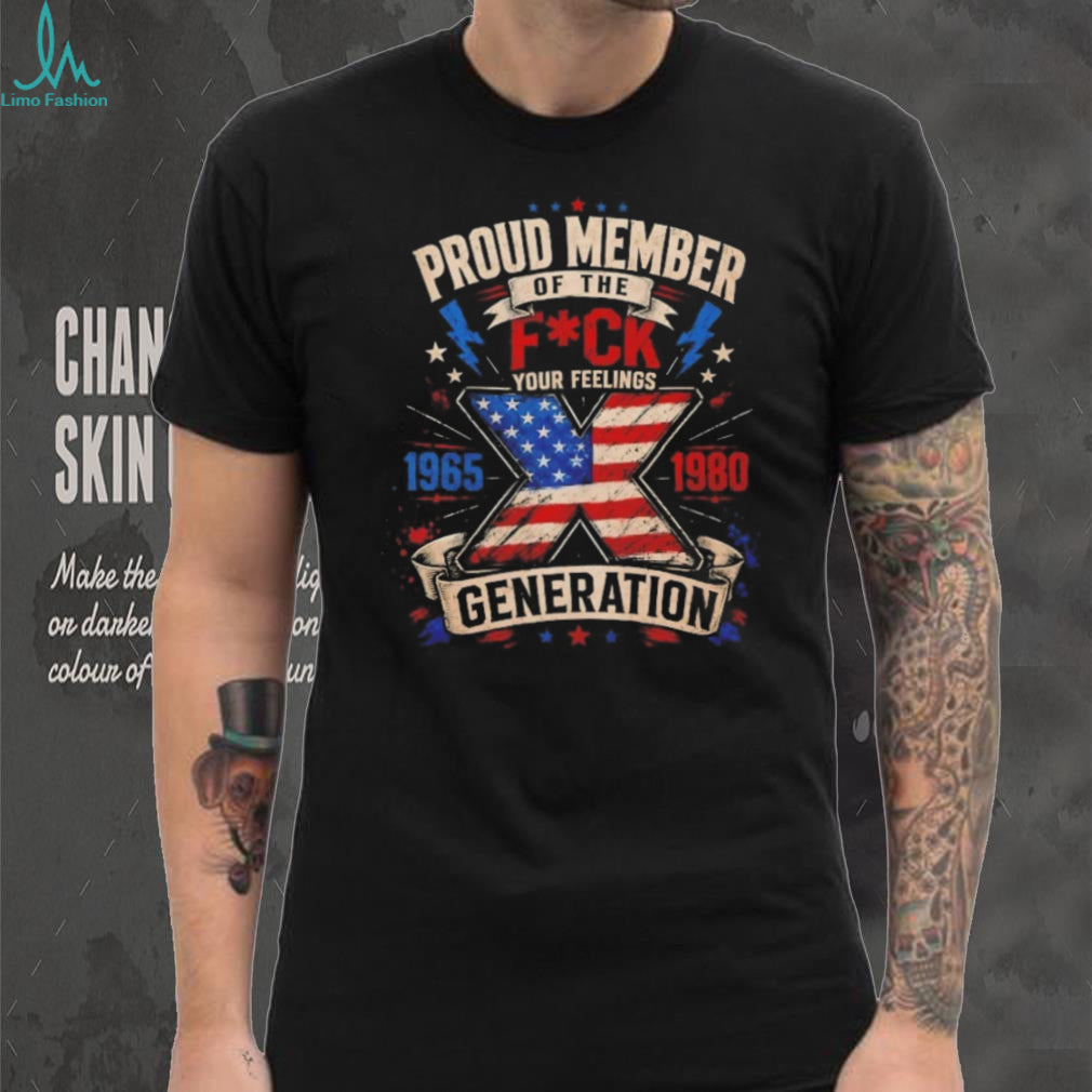 Generation X Proud Member Your Feelings Patriot Flag T Shirt