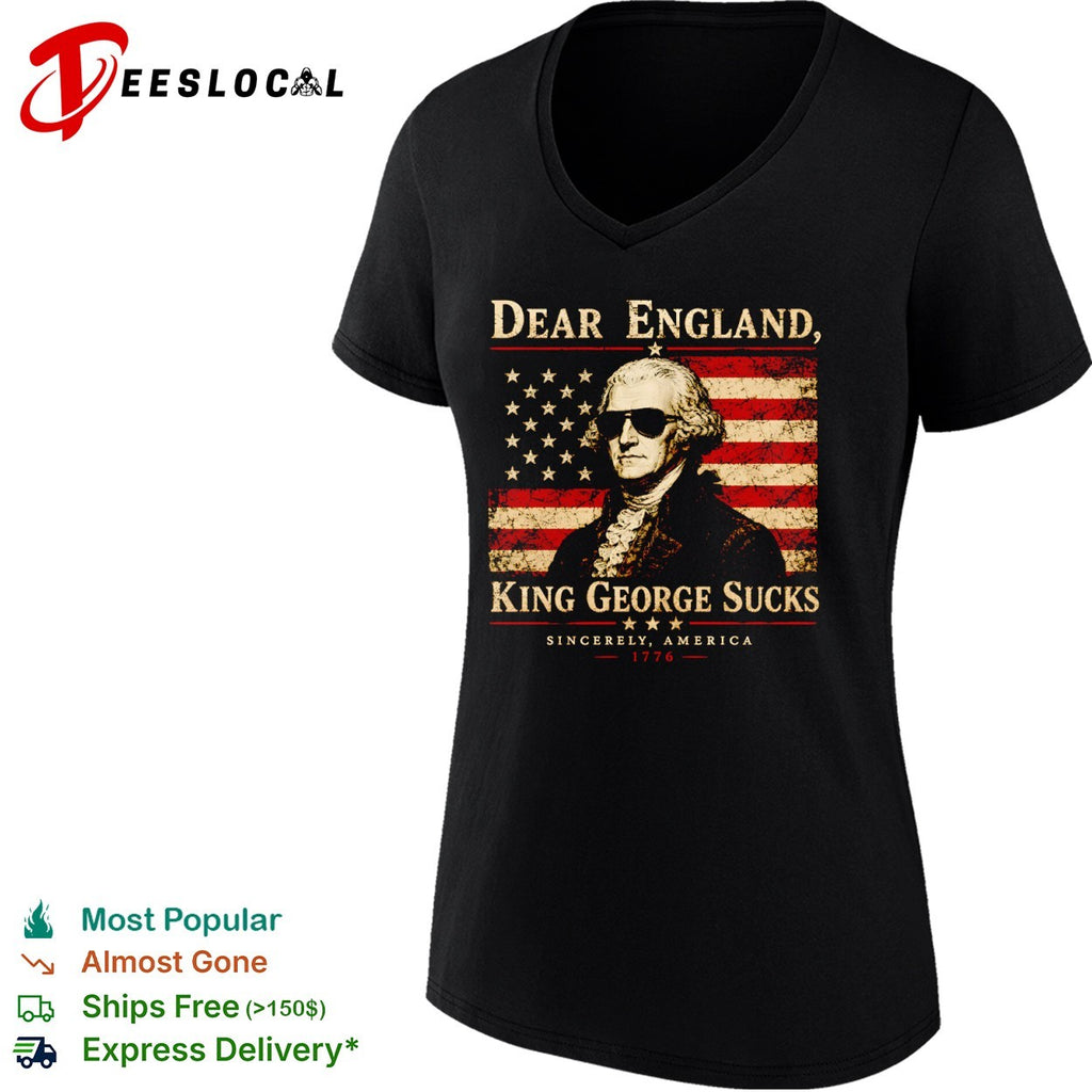 George Washington Dear England King George Sucks Sincerely America 1776 shirt