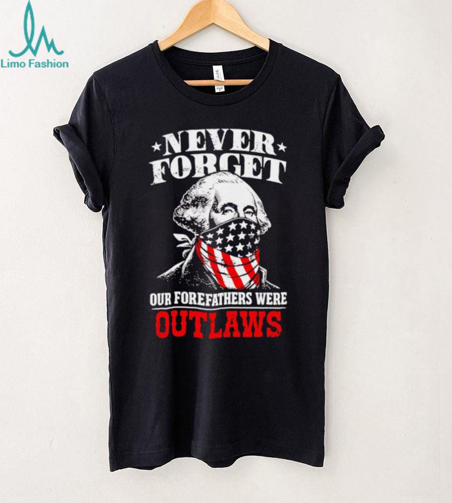 George Washington Outlaws Forefathers Never Forget T Shirt