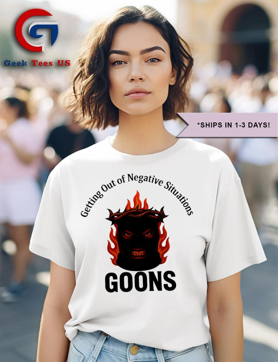 Getting out of Negative Situations Goons shirt