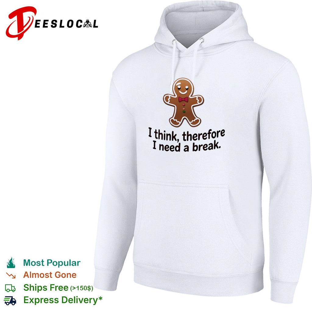 Gingerbread Man I think therefore I need a break shirt