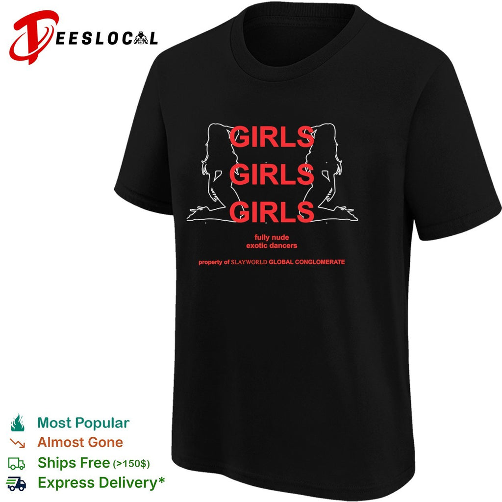 Girls Girls Girls fully nude exotic dancers property of Slayworld Global Conglomerate shirt