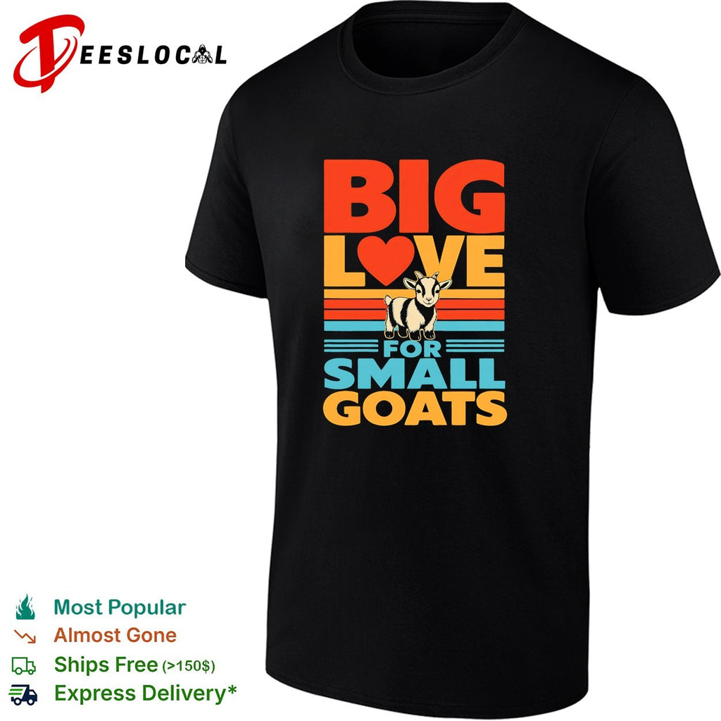 Goat standing big love for small goats shirt