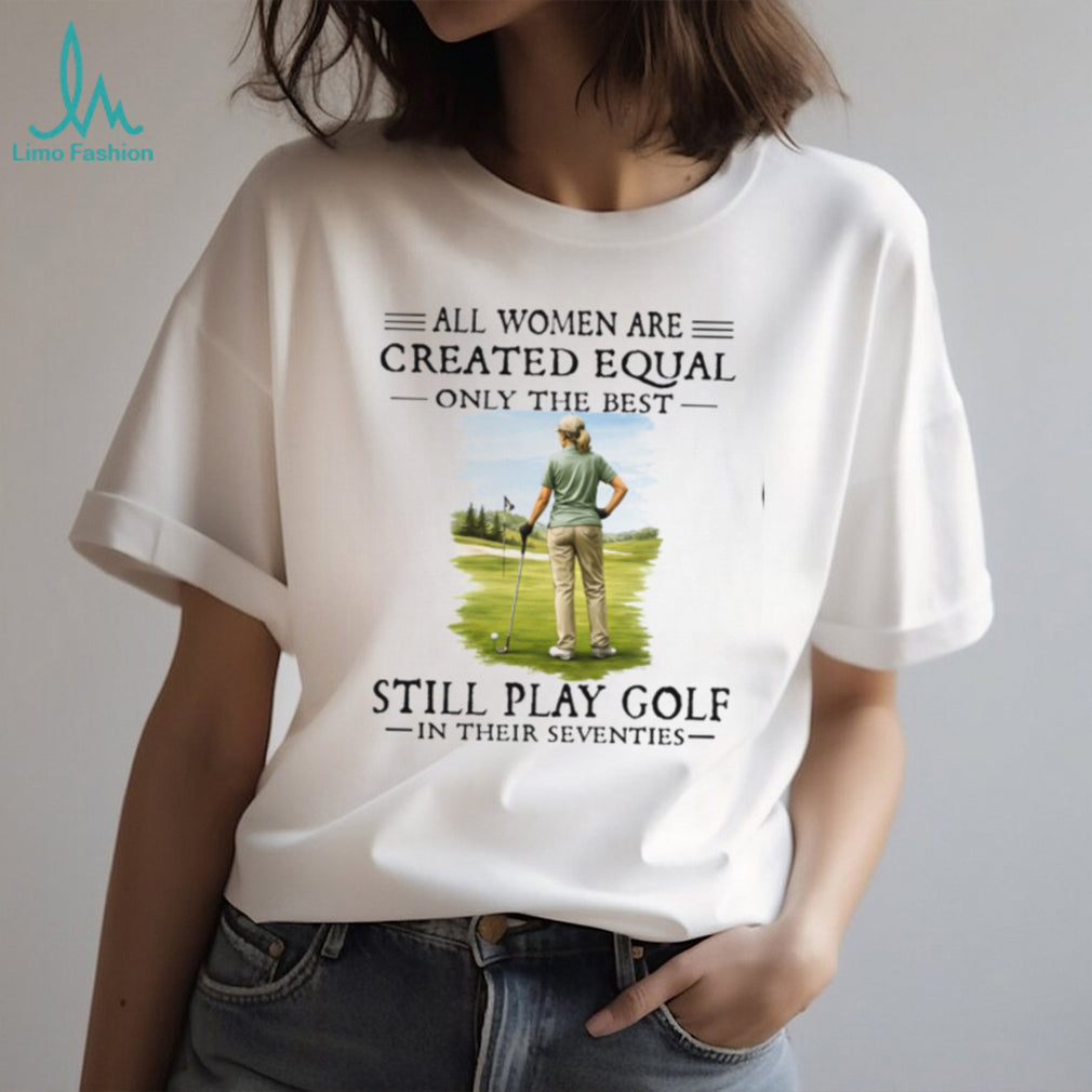Golf Player All Women Created Equal Seventies Sport Hobby Shirt