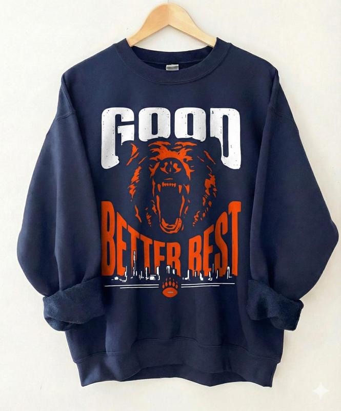 Good Better Best shirt, Bears Funny Football Lover Unisex Sweatshirt Hoodie | PodTeesHub.com