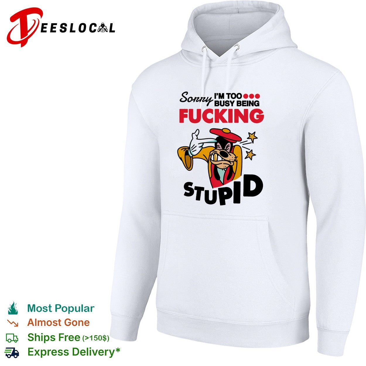 Goofy sorry I’m too busy being fucking stupid shirt
