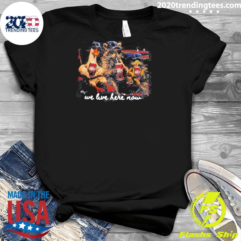 Goose Raccoon We Live Here Now Meme Shirt
