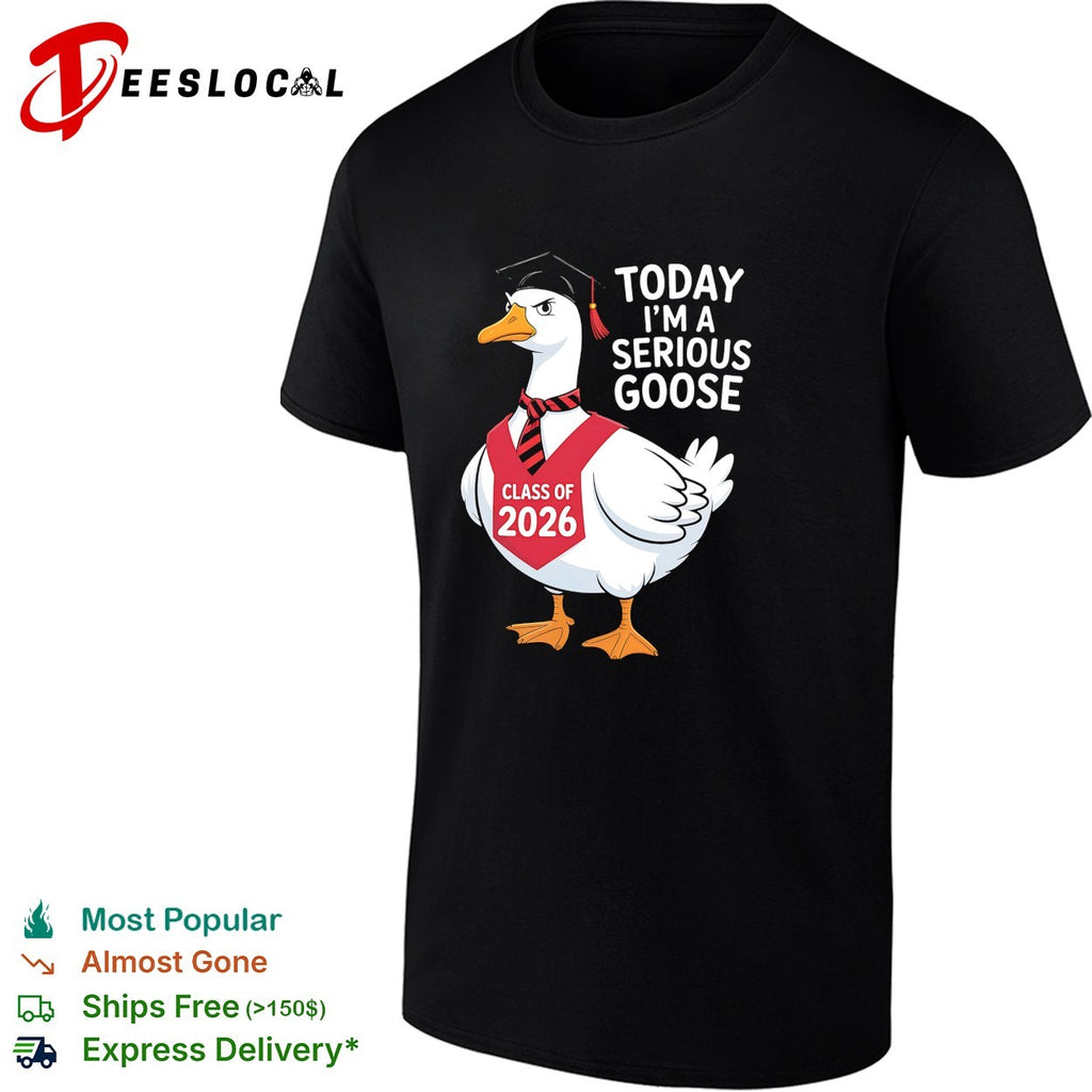 Goose wearing graduation cap today I’m a serious goose class of 2026 shirt