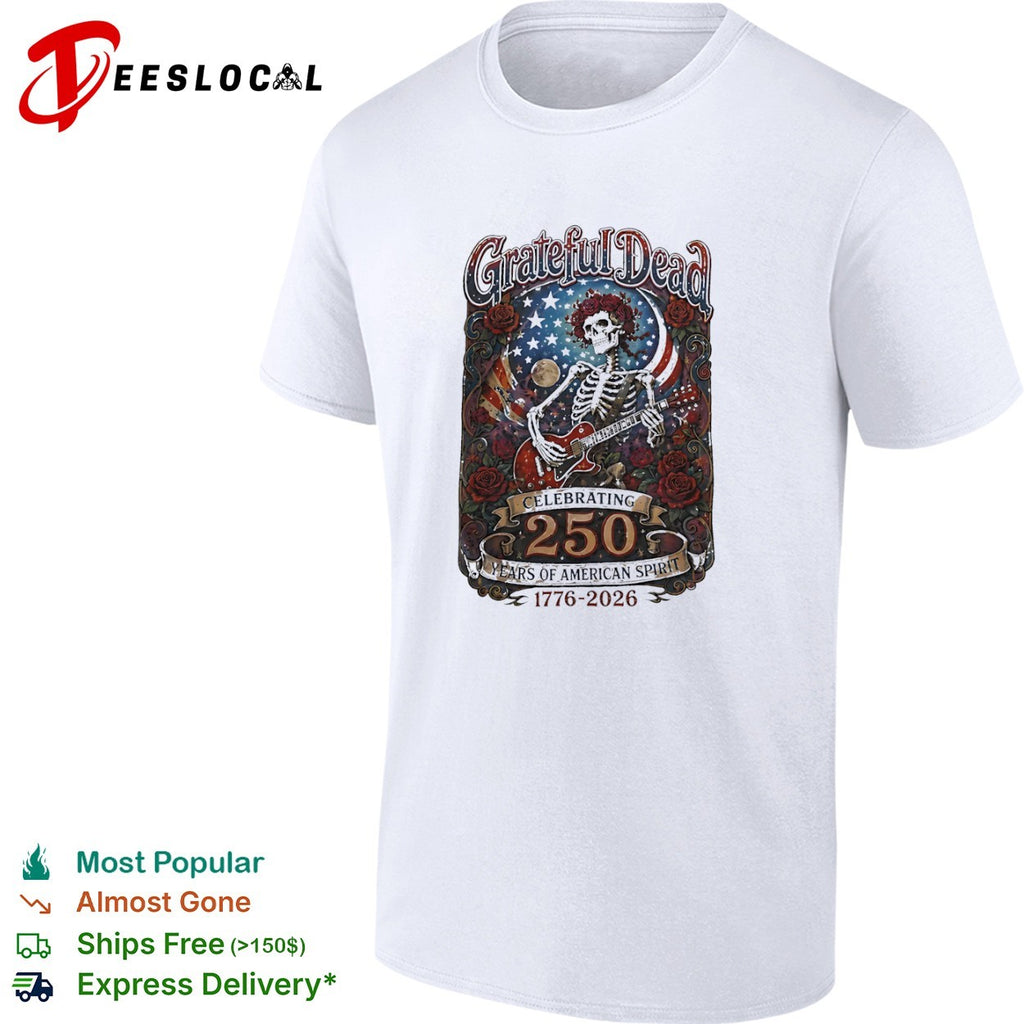 Grateful Dead Celebrating 250 Years of American Spirit 1776 2026 Skull shirt