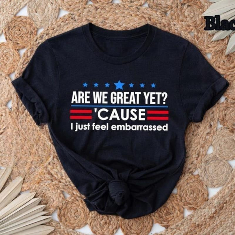 Great Yet? I Feel Embarrassed Tee, Political Protest T-Shirt, Resist Apparel, Democrat Activist Top, Casual Graphic Tee,...
