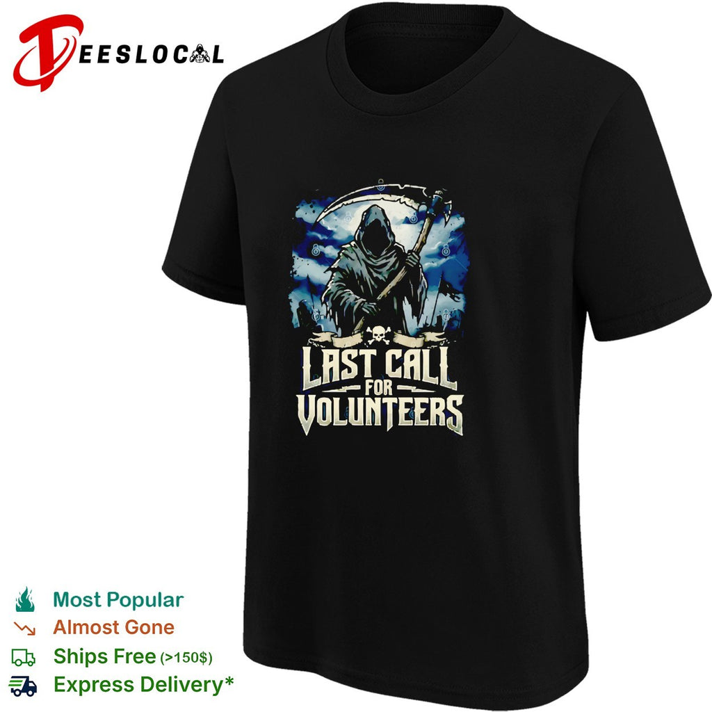 Grim Reaper holding scythe and axe last call for volunteers shirt