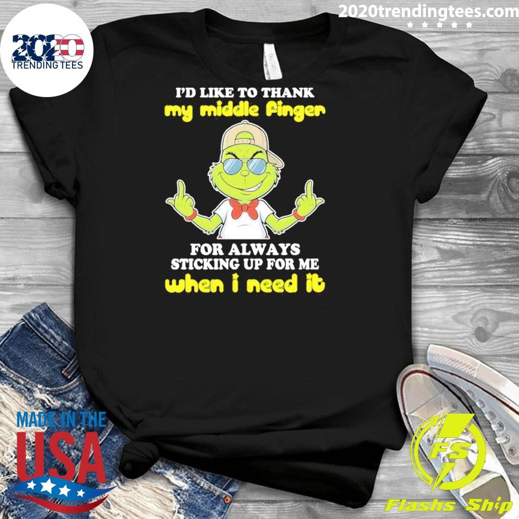 Grinch I’d Like To Thank My Middle Finger For Always Sticking Up For Me When I Need It Shirt