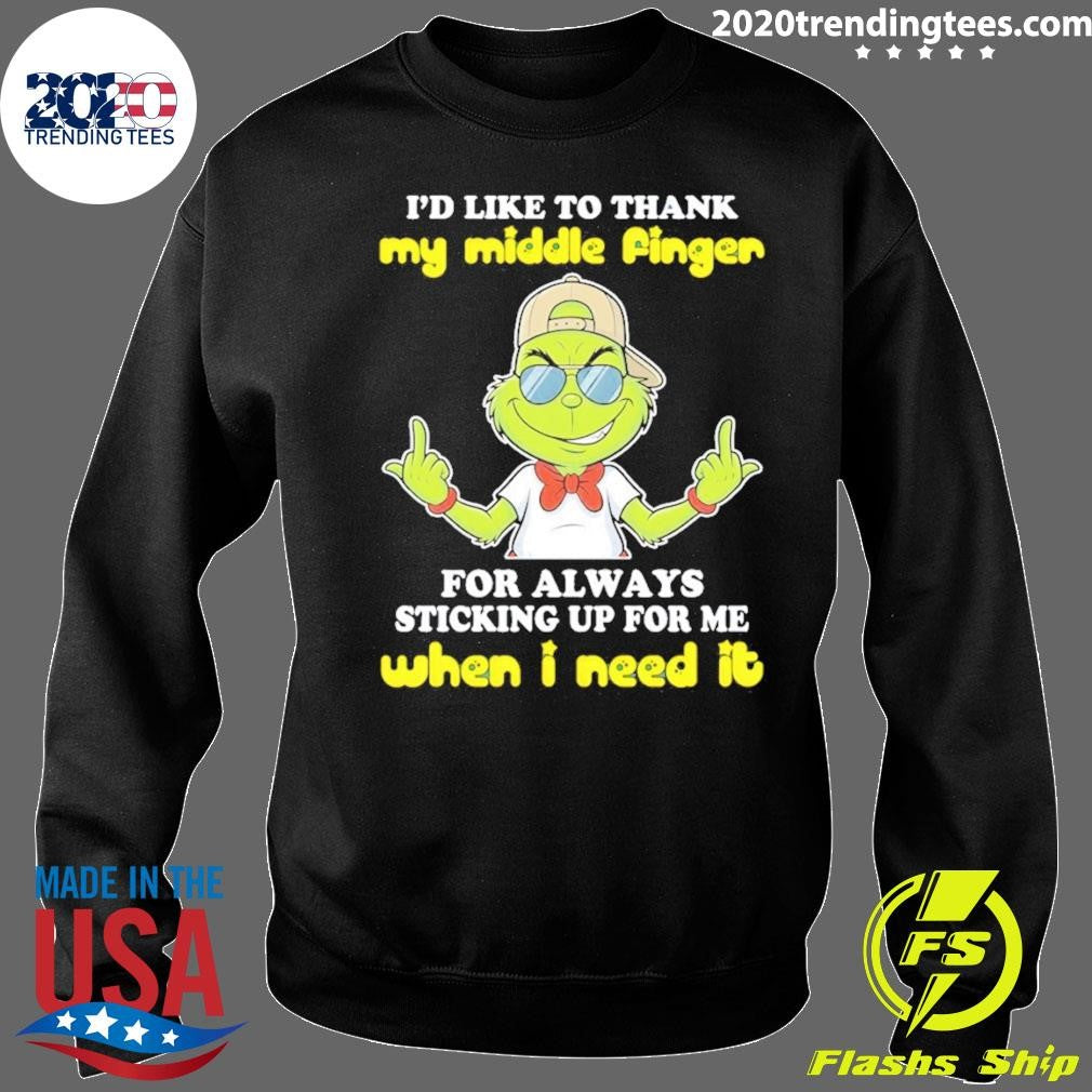 Grinch I’d Like To Thank My Middle Finger For Always Sticking Up For Me When I Need It Shirt