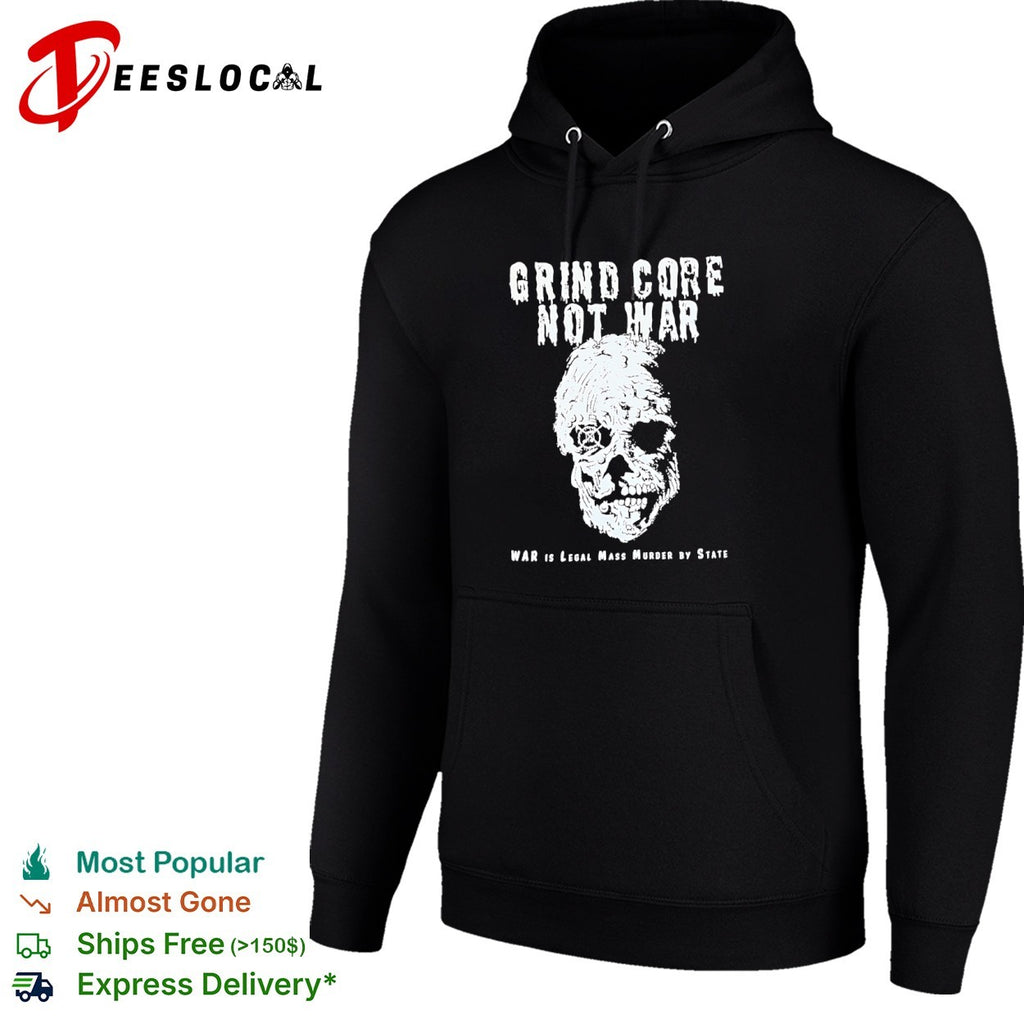Grind Core Not War War is legal mass murder by state skull shirt