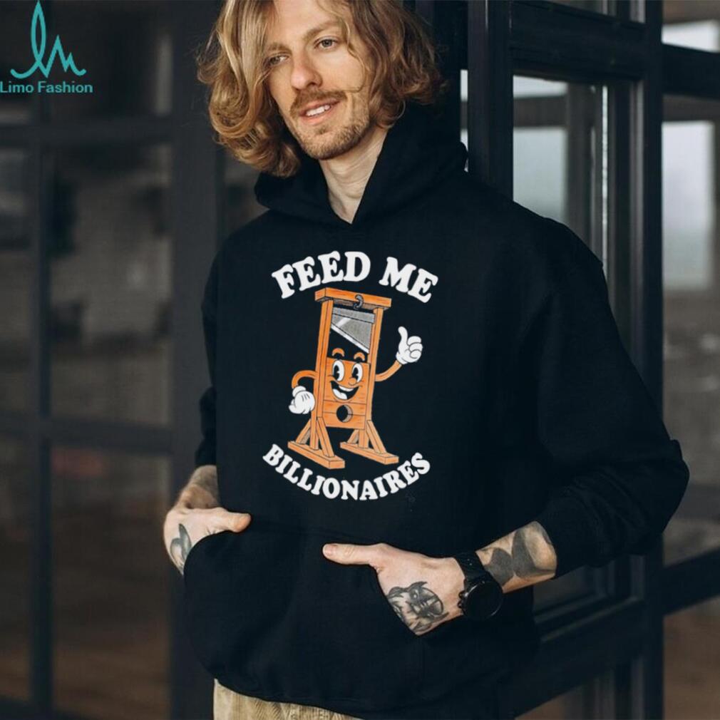Guillotine feed me billionaires shirt