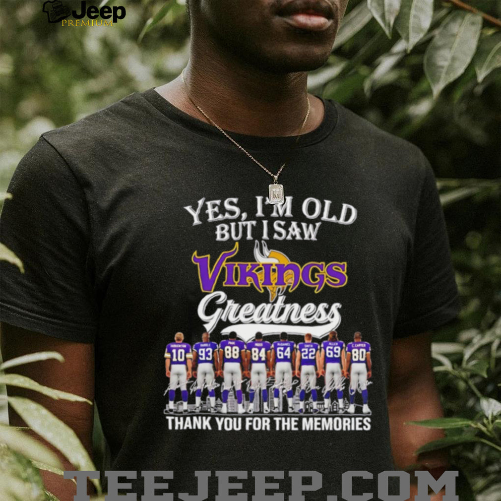 Yes I’m old but I saw Minnesota Vikings greatness thank you for the memories shirt