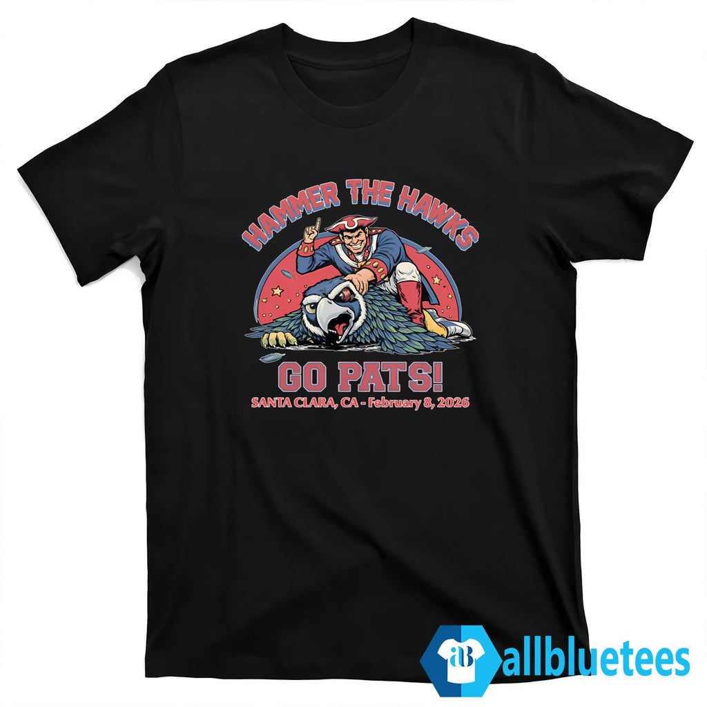 Hammer The Hawks Go Pats Santa Clara CA February 8 2026 Shirt