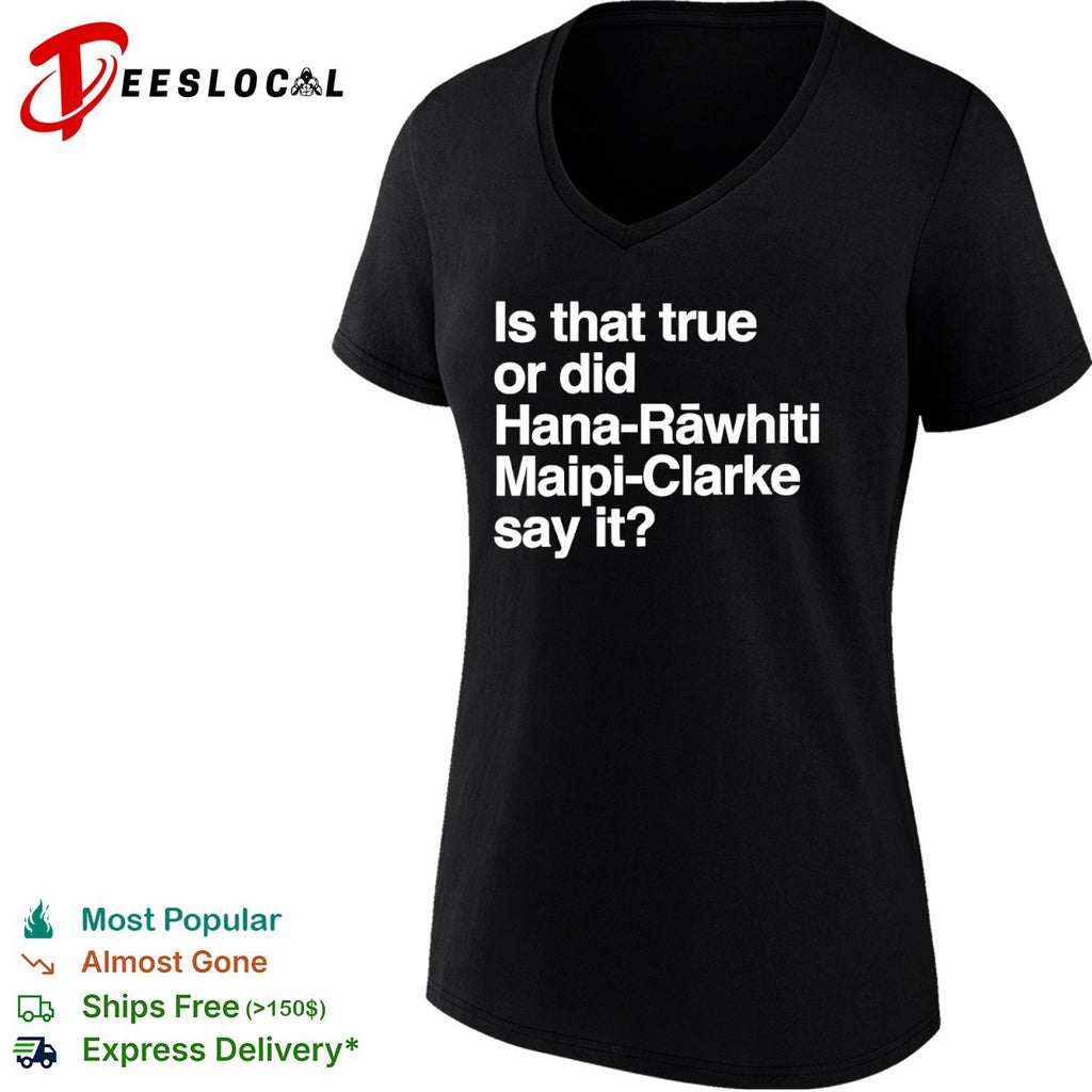 Hana Rawhiti Maipi Clarke is that true or did say it shirt