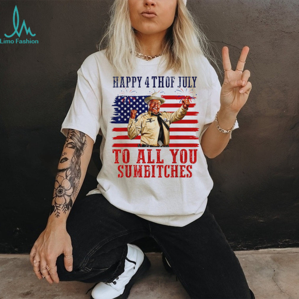 Happy 4th of July to All You Sumbitches shirt