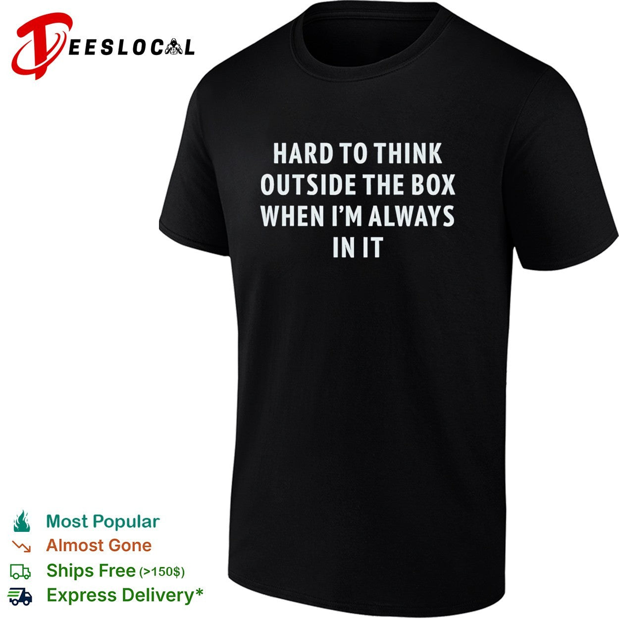 Hard to think outside the box when I am always in it shirt