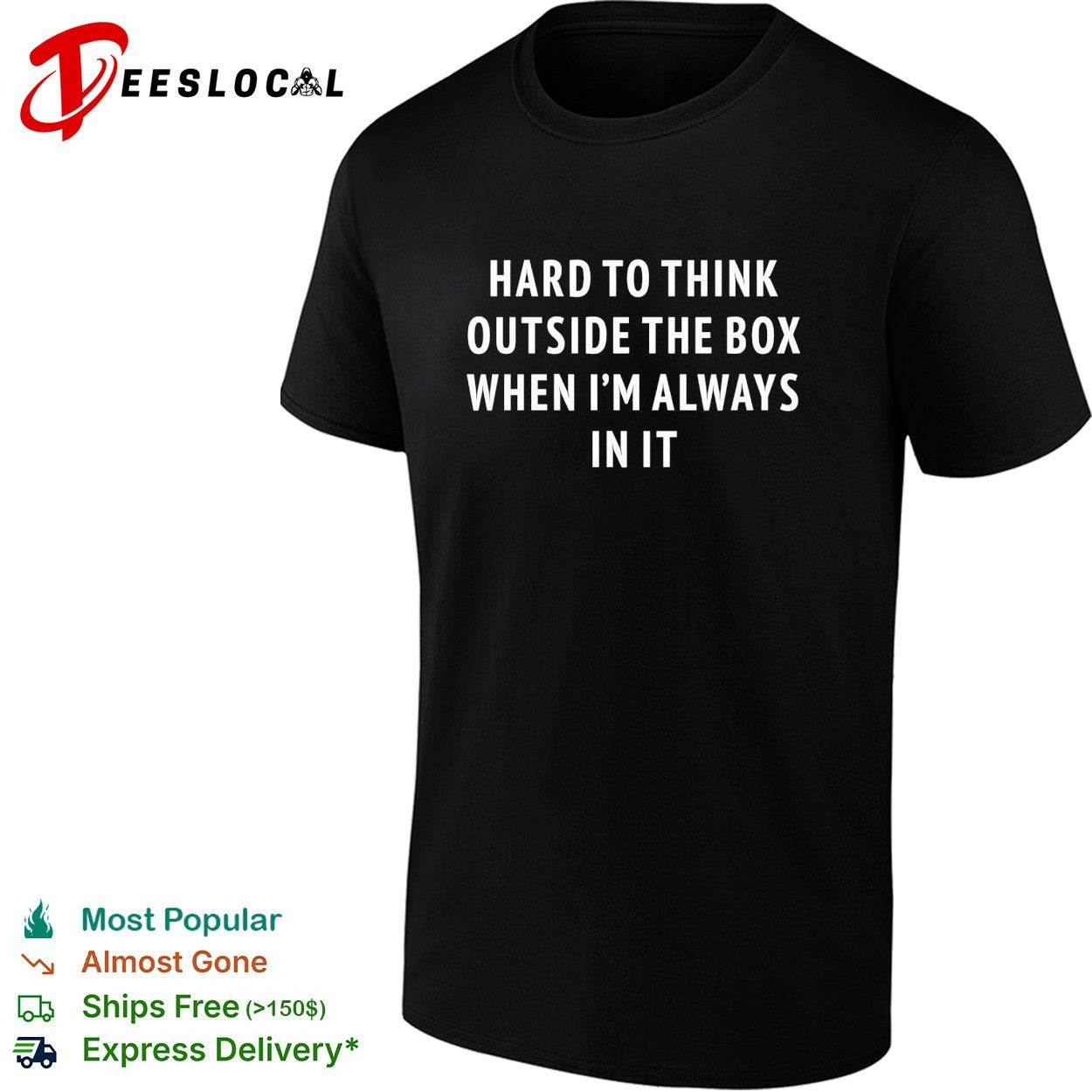 Hard to think outside the box when I’m always in it shirt