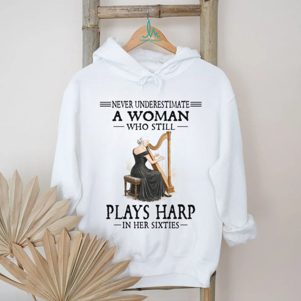 Harp Player Never Underestimate A Woman In Her Sixties Shirt