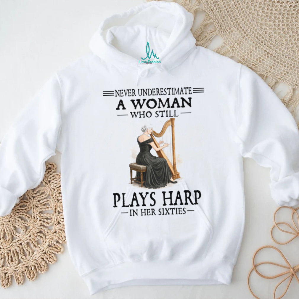 Harp Player Never Underestimate A Woman In Her Sixties Shirt