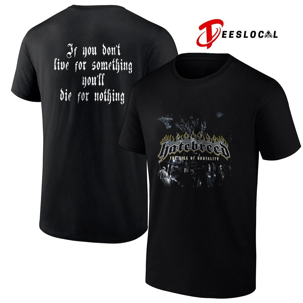 Hatebreed the rise of brutality if you don’t live for something you’ll die for nothing shirt