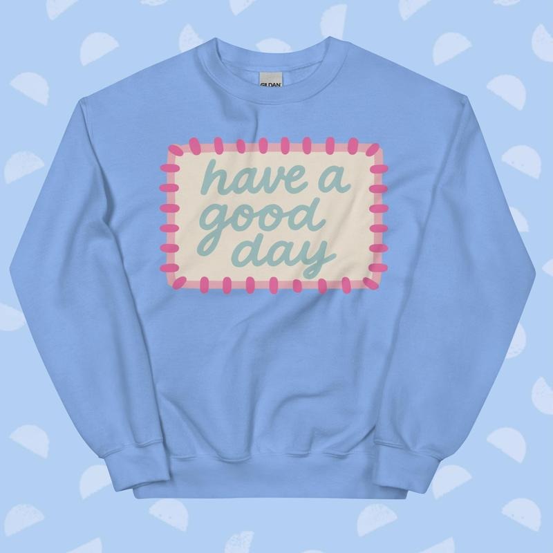 Have a Good Day Crewneck - VSCO Happy Crewneck Unisex Apparel Relaxed Fit Printed In The USA Clothing Womenswear Casual...