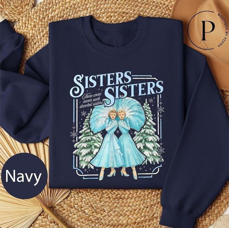 Haynes Sisters Sisters White Christmas Movie Sweatshirt, Sister Sisters Song Xmas Holiday T-Shirt, Devoted Sisters...