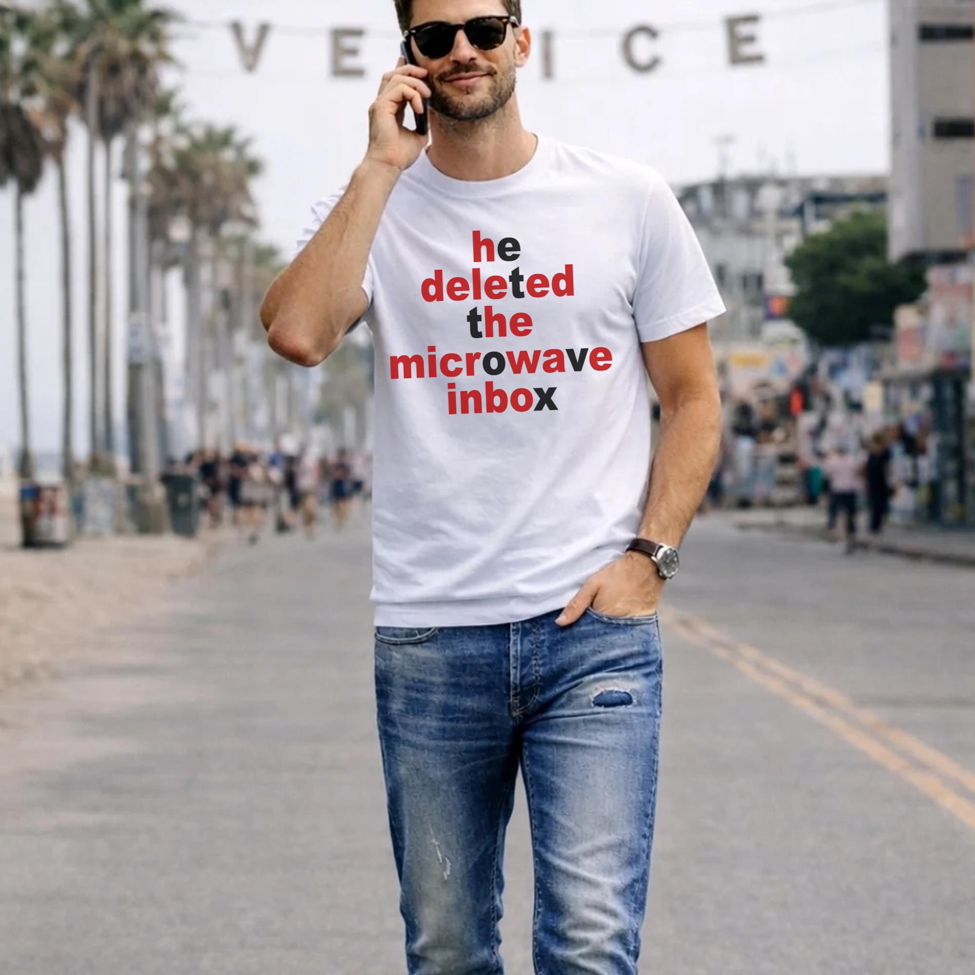 He Deleted The Microwave Inbox Shirt