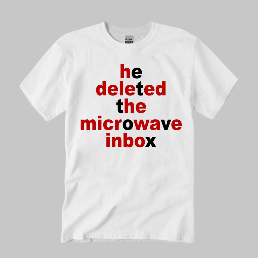 He Deleted The Microwave Inbox Shirt