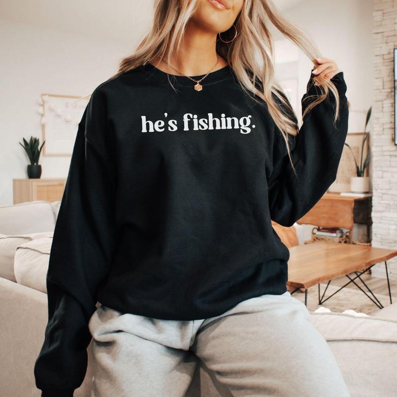 He's Fishing Sweatshirt, Fishermans Wife Sweater, Fishing Season Crewneck, Abandoned Wife Club, Fishers Girlfriend,Funny...