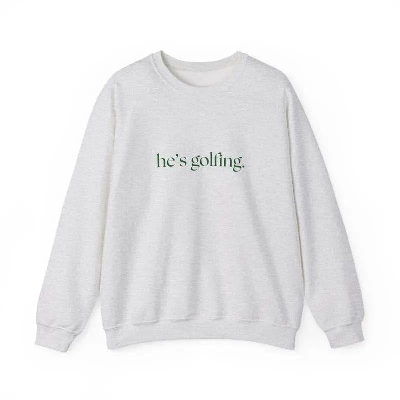 He's Golfing Crewneck Sweatshirt, Gift or Golfers, Golf Sweatshirt Classic Cotton T-Shirts, Hoodie | PodTeesHub.com