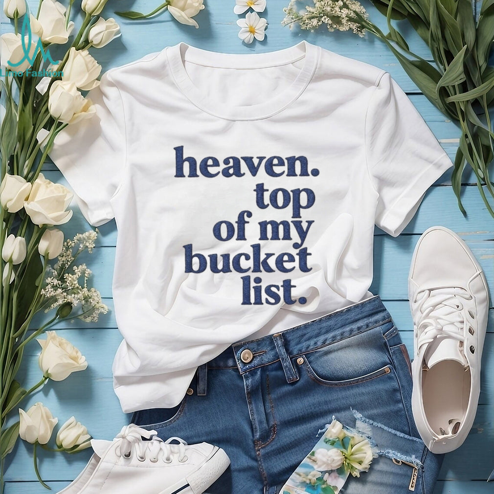 Heaven Top Of My Bucket List Inspirational Christian Faith T Shirt