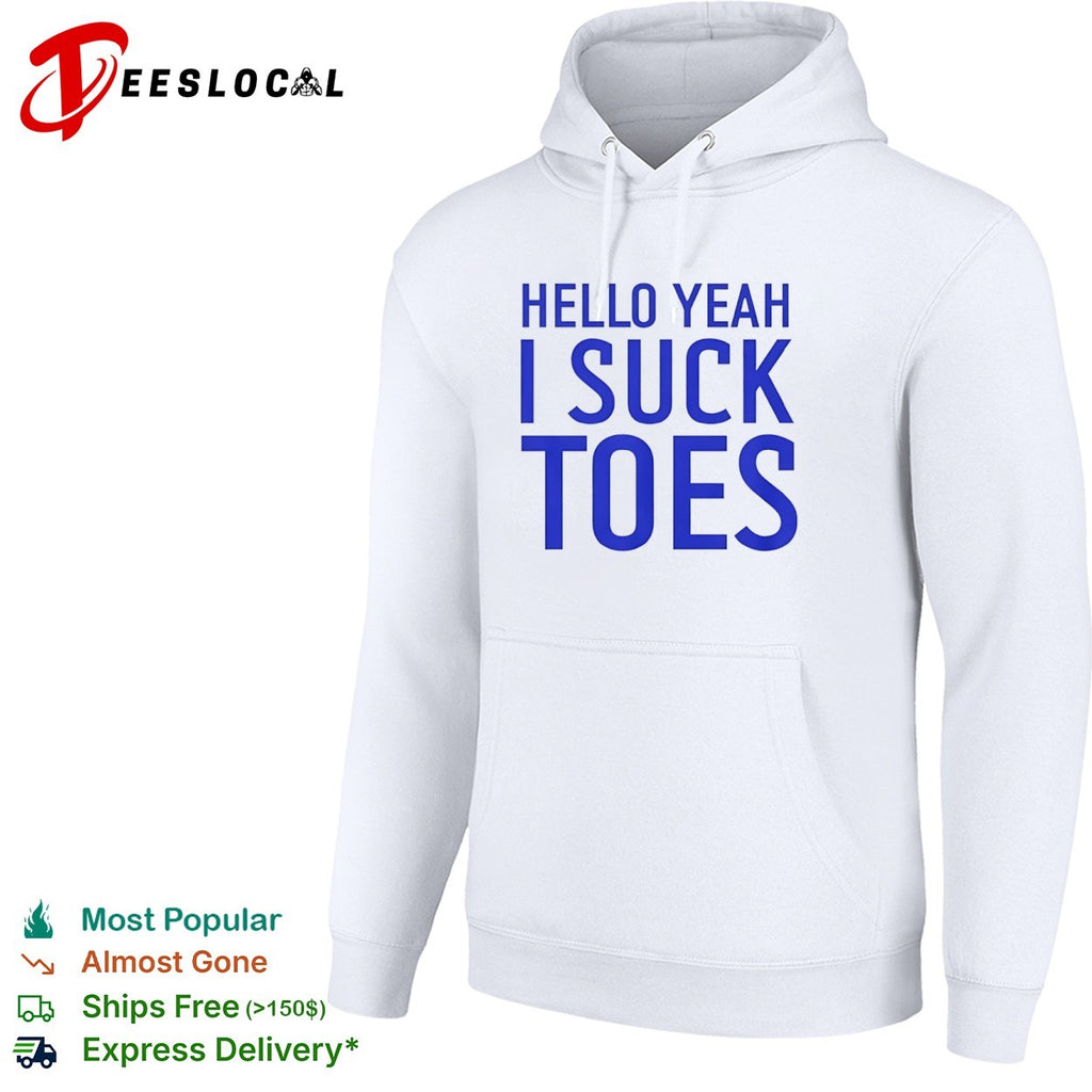 Hello yeah I suck toes shirt