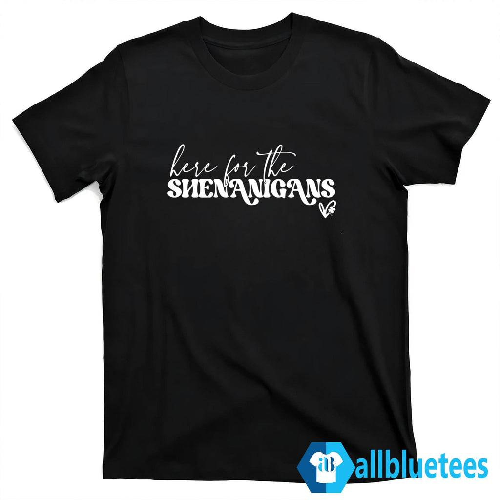 Here For The Shenanigans St. Patrick’s Day Shirt